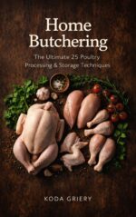 Home Butchering: the Ultimate 25 Poultry Processing & Storage Techniques