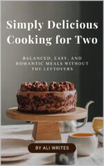 Simply Delicious Cooking for Two : Balanced, Easy, and Romantic Meals Without the Leftovers