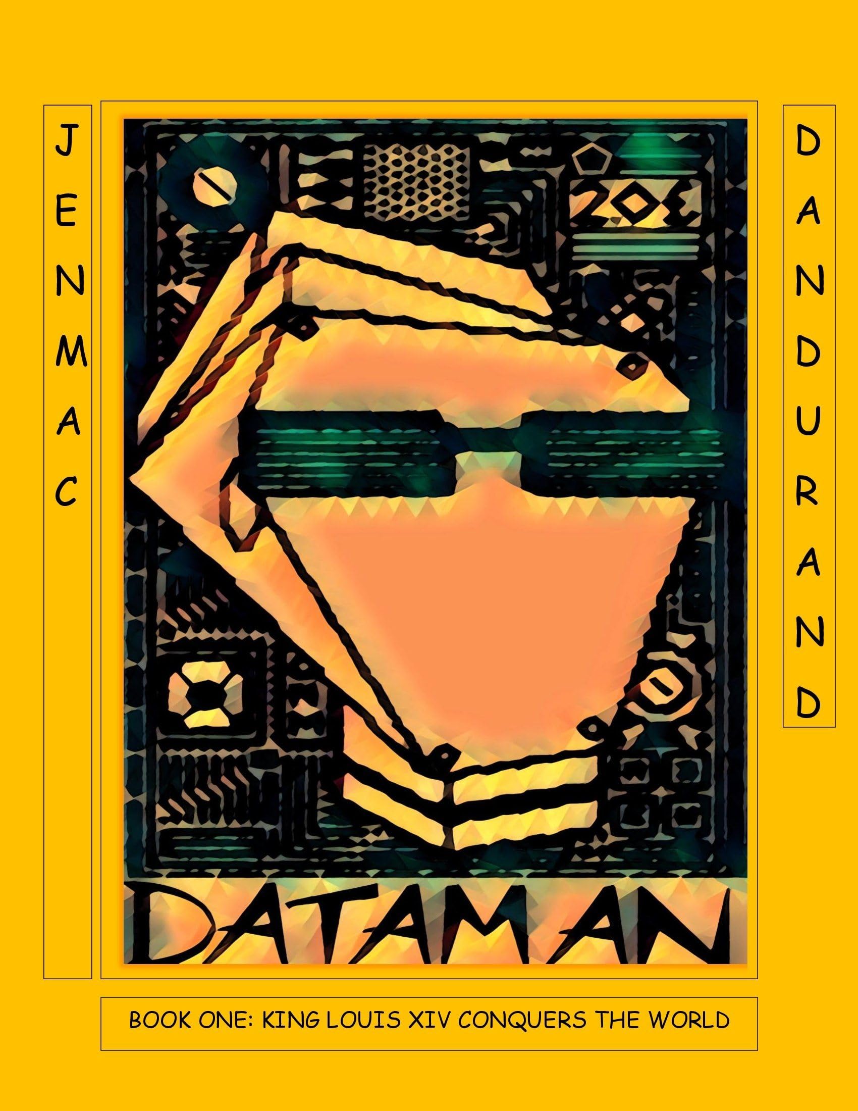 Dataman: Book One: Tales From the Grid: King Louis Xiv Conquers the World