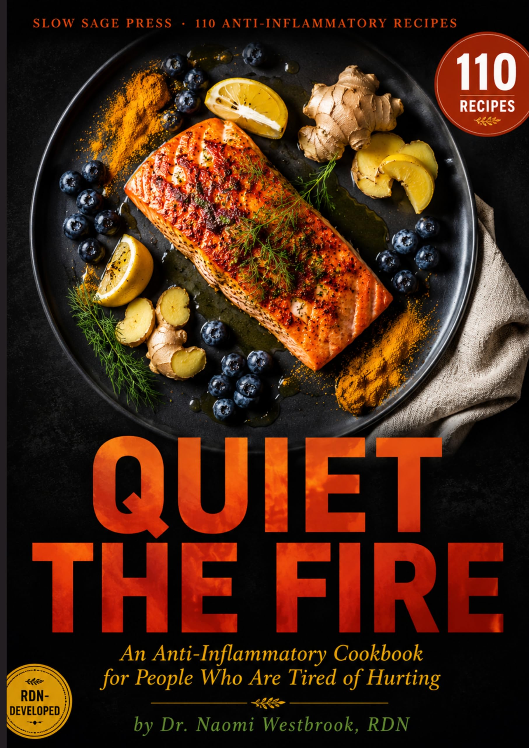 Quiet the Fire: an Anti-inflammatory Cookbook for People Who Are Tired of Hurting