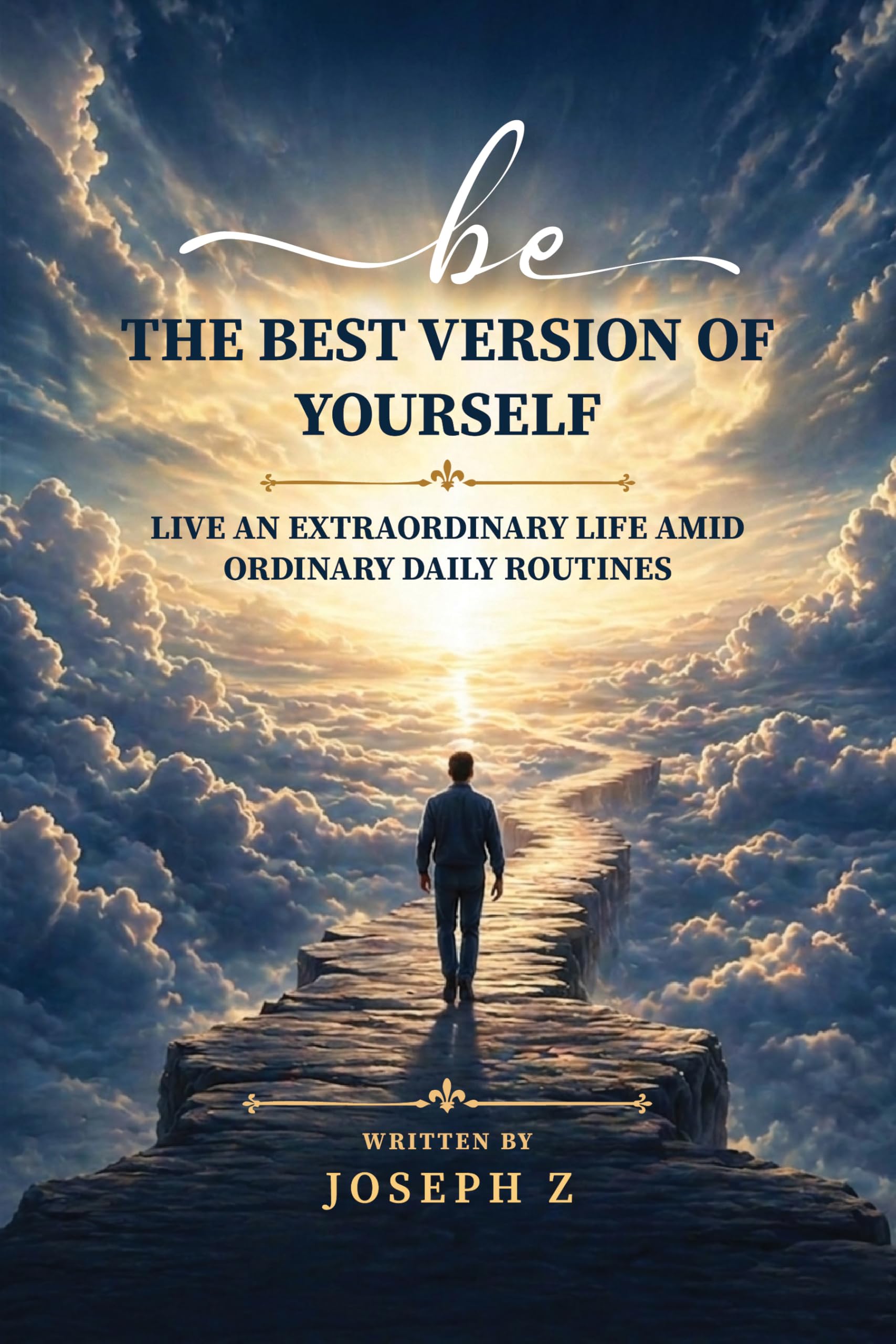 Be the Best Version of Yourself: Live an Extraordinary Life Amid Ordinary Daily Routines