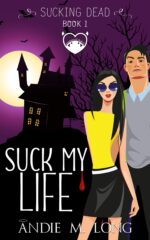 Suck My Life: a Paranormal Chick Lit Novel Dead Book
