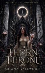 The Thorn Throne: a Dark Royal Romantasy of Forbidden Blood, Ancient Oaths, Hidden Heirs, and a Truthbound Protector of the Hollow Sun Book