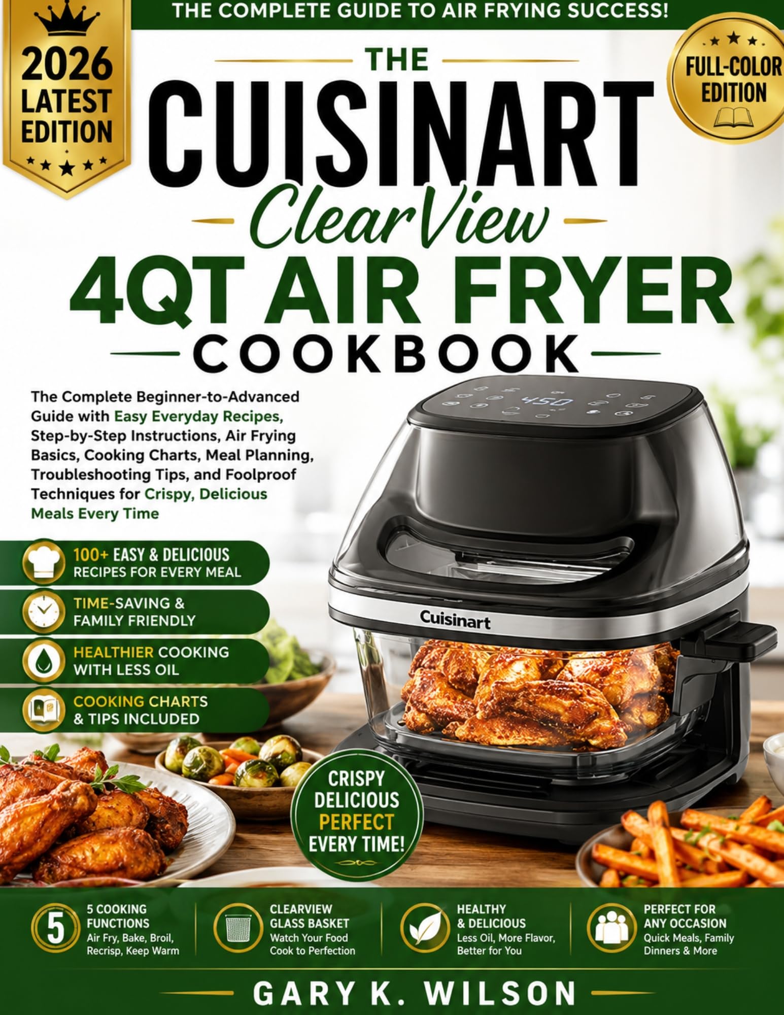 The Cuisinart Clearview 4qt Air Fryer Cookbook : the Complete Beginner-to-advanced Guide With Easy Everyday Recipes, Step-by-step Instructions, Air Frying Basics, Cooking Charts, Meal Planning
