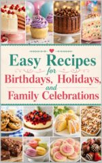 Easy Recipes for Birthdays, Holidays, and Family Celebrations: a Baking Cookbook for Home Bakers of Every Skill Level
