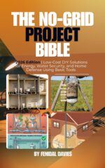 The No-grid Project Bible: 2026 Edition | Low-cost Diy Solutions for Energy, Water Security, and Home Defense Using Basic Tools