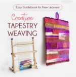 Creative Tapestry Weaving: Easy Guidebook for New Learners