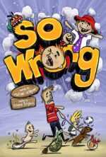 So Wrong: a Whole New Kind of Hilarity for 10-12 Year Olds
