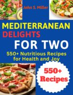 Mediterranean Delights for Two: 550+ Nutritious Recipes for Health and Joy