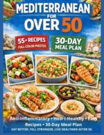 Mediterranean Diet for Over 50: Anti-inflammatory • Heart-healthy • Easy Recipes • 30-day Meal Plan
