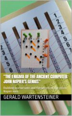 "the Enigma of the Ancient Computer: John Napier's Genius": Building Instructions and the Secrets of the Green Napier Men Computing Wonders: ... to Marvel, Calculate and Rebuild Book