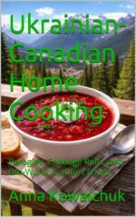 Ukrainian-canadian Home Cooking: Perogies, Cabbage Rolls, and Old-world Comfort Foods Culinary Adventures Book