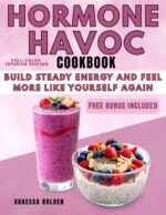 Hormone Havoc Cookbook: Real-life, Budget-friendly Meals to Support Balanced Eating, Manage Cravings, and Feel More Steady in Midlife