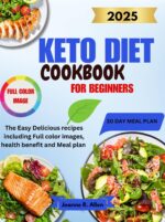 Keto Diet Cookbook for Beginners: the Easy Delicious Recipes Including Full Color Images, Health Benefit and Meal Plan
