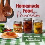 Homemade Food Preservation: Canning and Preserving Recipes for a Sustainable Kitchen