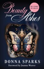 Beauty From Ashes My Story of Grace