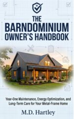 The Barndominium Owner's Handbook: Year-one Maintenance, Energy Optimization, and Long-term Care for Your Metal-frame Home Barndominium Builder's Library Book