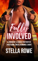 Fully Involved: a Dominant Lesbian Firefighter Threesome Erotic Romance Short Sapphic