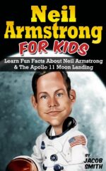 Neil Armstrong Biography for Kids Book: the Apollo 11 Moon Landing, With Fun Facts & Pictures on Neil Armstrong Book About