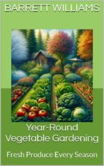 Year-round Vegetable Gardening: Fresh Produce Every Season Harvest: Mastering Diy Greenhouses Book