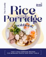 The Friendly Rice Porridge Cookbook: Tasty Rice Porridge Recipes for Morning People and Night Owls