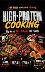 High-protein Cooking for Those Who Hate Dieting: Big Meals That Actually Fill You Up