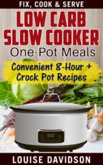 Low Carb Slow Cooker One Pot Meals: Convenient 8-hour + Crockpot Recipes - Fix, Cook & Serve