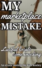 My Marketplace Mistake: Lustful Locals Come Knocking – an Erotic Novella Mistake Book
