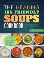 The Healing Ibs Friendly Soups Cookbook: Healthy Homemade Comfort Bowls Designed to Calm Digestion, Reduce Symptoms, and Restore Food Confidence Healing Digestive Comfort Soups
