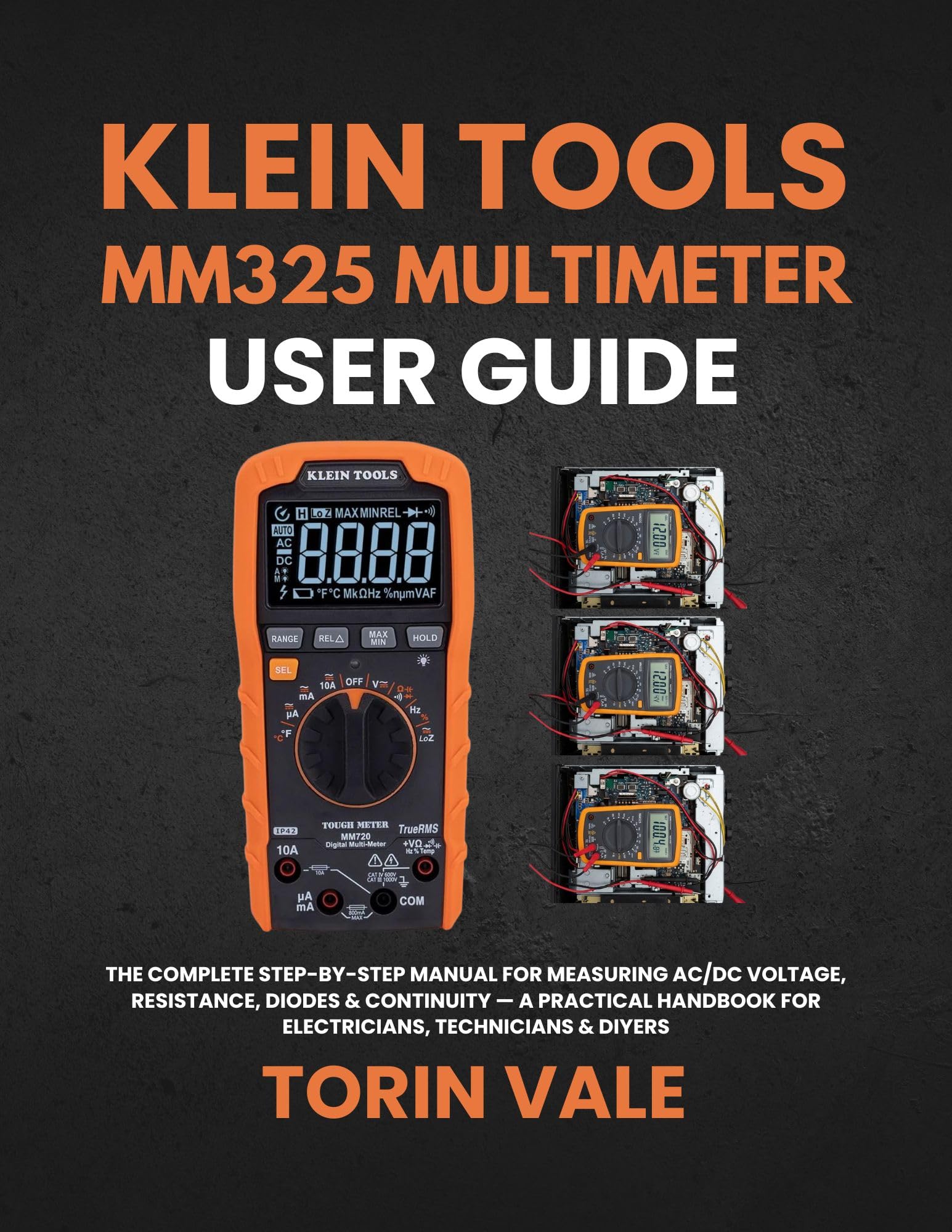 Klein Tools Mm325 Multimeter User Guide: the Complete Step-by-step Manual for Measuring Ac/dc Voltage, Resistance, Diodes & Continuity — a Practical Handbook for Electricians, Technicians & Diyers