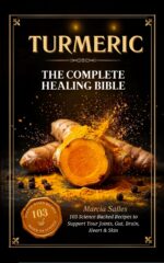 Turmeric: the Complete Healing Bible: 103 Science-backed Recipes to Heal Your Joints, Gut, Brain, Heart and Skin