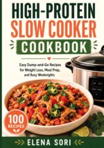 High-protein Slow Cooker Cookbook: Easy Dump-and-go Recipes for Weight Loss, Meal Prep, and Busy Weeknights