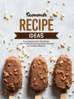 Summer Recipe Ideas: From Popsicles to Smoothies; Learn to Make Refreshing Vibrant Recipes for the Warm Weather
