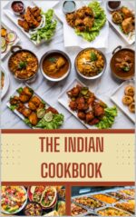The Indian Cookbook: 309 Rich & Aromatic Indian Recipes From Curries to Breads World Kitchen Series Book