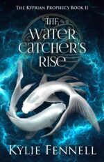 The Water Catcher's Rise : the Kyprian Prophecy Book 2 Kyprian Prophecy – a Spellbinding Ya Fantasy