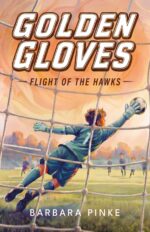 Golden Gloves: Flight of the Hawks: an Underdog Soccer Story for Kids Ages 8-12. a Goalkeeper's Journey From Hothead to Hero
