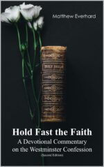 Hold Fast the Faith: a Devotional Commentary on the Westminster Confession: