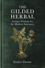 The Gilded Herbal: Antique Wisdom for the Modern Sanctuary