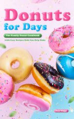 Donuts for Days: the Family Donut Cookbook With Easy Recipes Kids Can Help Make