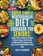 Super Simple Mediterranean Diet Cookbook for Seniors: Simple, Quick & Delicious Recipes to Boost Energy, Heart Health, Healthy Aging & Longevity With ... Meals & Meal Plans Diet