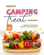 Healthy Camping Treat Cookbook: Simple and Satisfying Treats for Every Adventure
