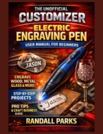 Customizer Electric Engraving Pen User Manual for Beginners: Master Engraving Skills, Safe Handling, Professional Techniques and Troubleshooting for Diy Projects on Wood, Metal, Glass and More