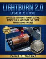 Lightburn 2.0 User Guide: Advanced Techniques in Node Editing, Rotary Tools, and Power Tables for Professional Finishes