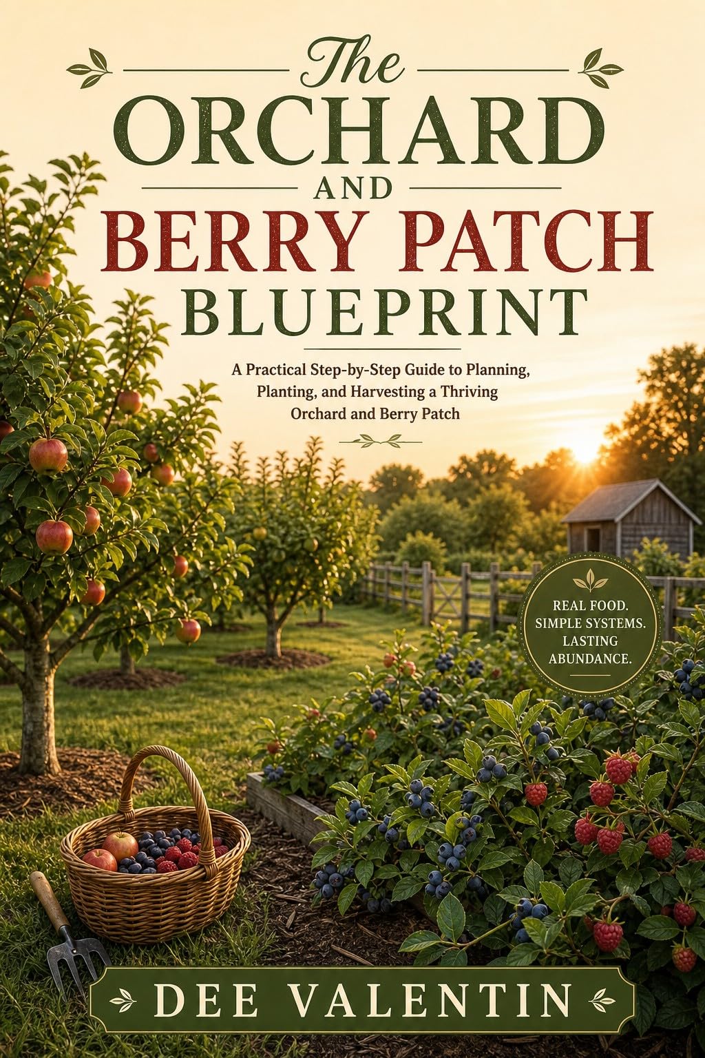 The Orchard and Berry Patch Blueprint: a Practical Guide to Selecting Varieties, Planting, Pruning, Pest Management, and Seasonal Care for a Productive ... Homestead Homestead Blueprint