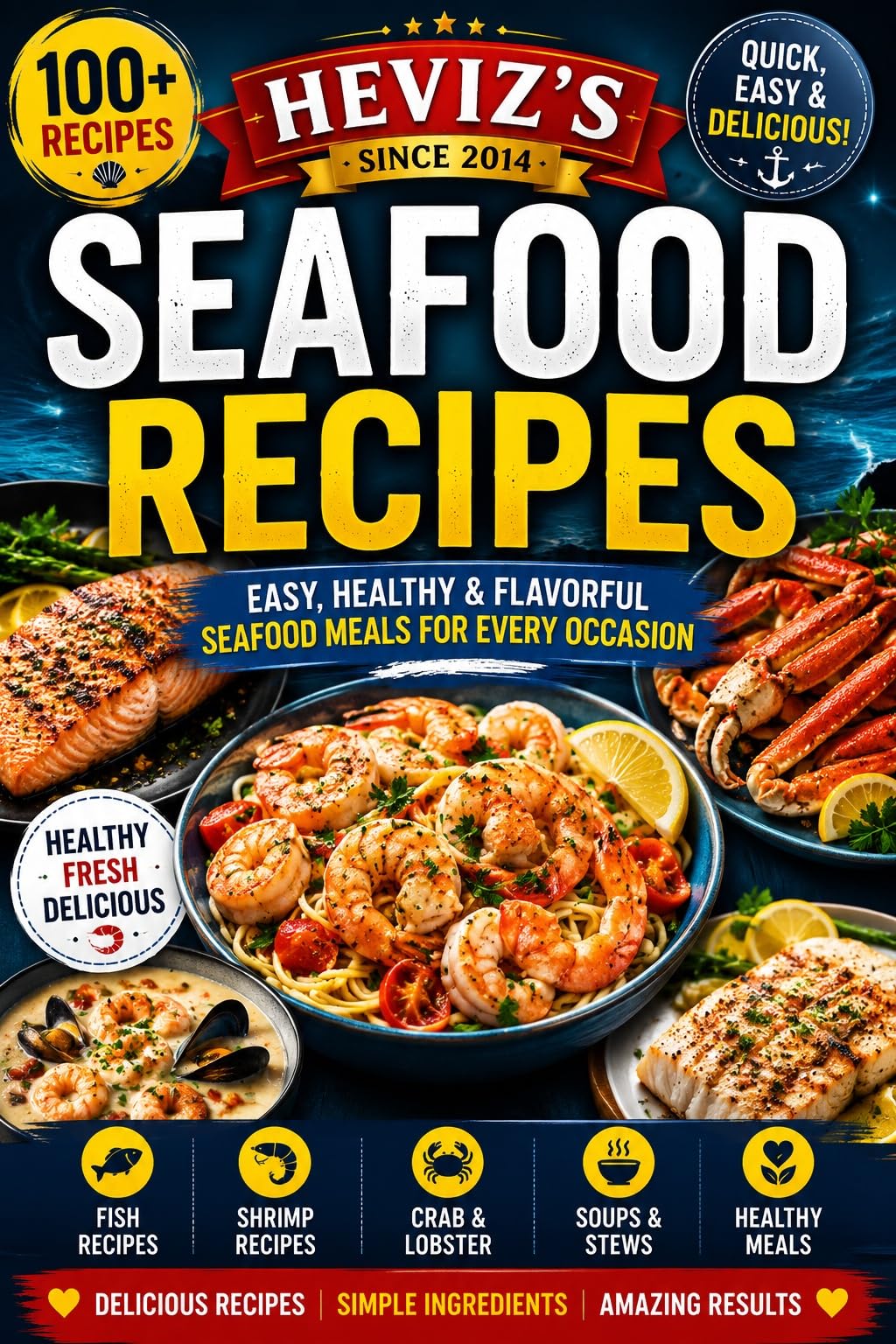 Heviz’s Seafood Recipes Since 2014 Delicious Homemade Seafood Meals for Every Occasion: Over 100 Quick & Delicious Seafood Recipes Including Shrimp, Salmon, Crab, Fish, Soups & Healthy Family Meals