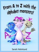 From a to Z With the Alphabet Monsters!: a Wacky Abc Book Filled With Silly Words and Tongue-twisting Fun for Toddlers and Preschoolers