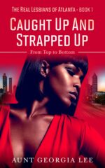 Caught Up and Strapped Up: From Top to Bottom Real Lesbians of Atlanta Book