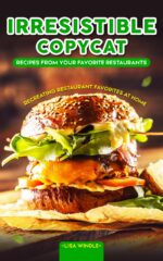 Irresistible Copycat Recipes From Your Favorite Restaurants : Recreating Restaurant Favorites at Home