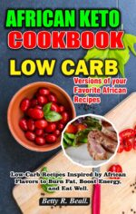 African Keto Cookbook: Low-carb Recipes Inspired by African Flavors to Burn Fat, Boost Energy, and Eat Well
