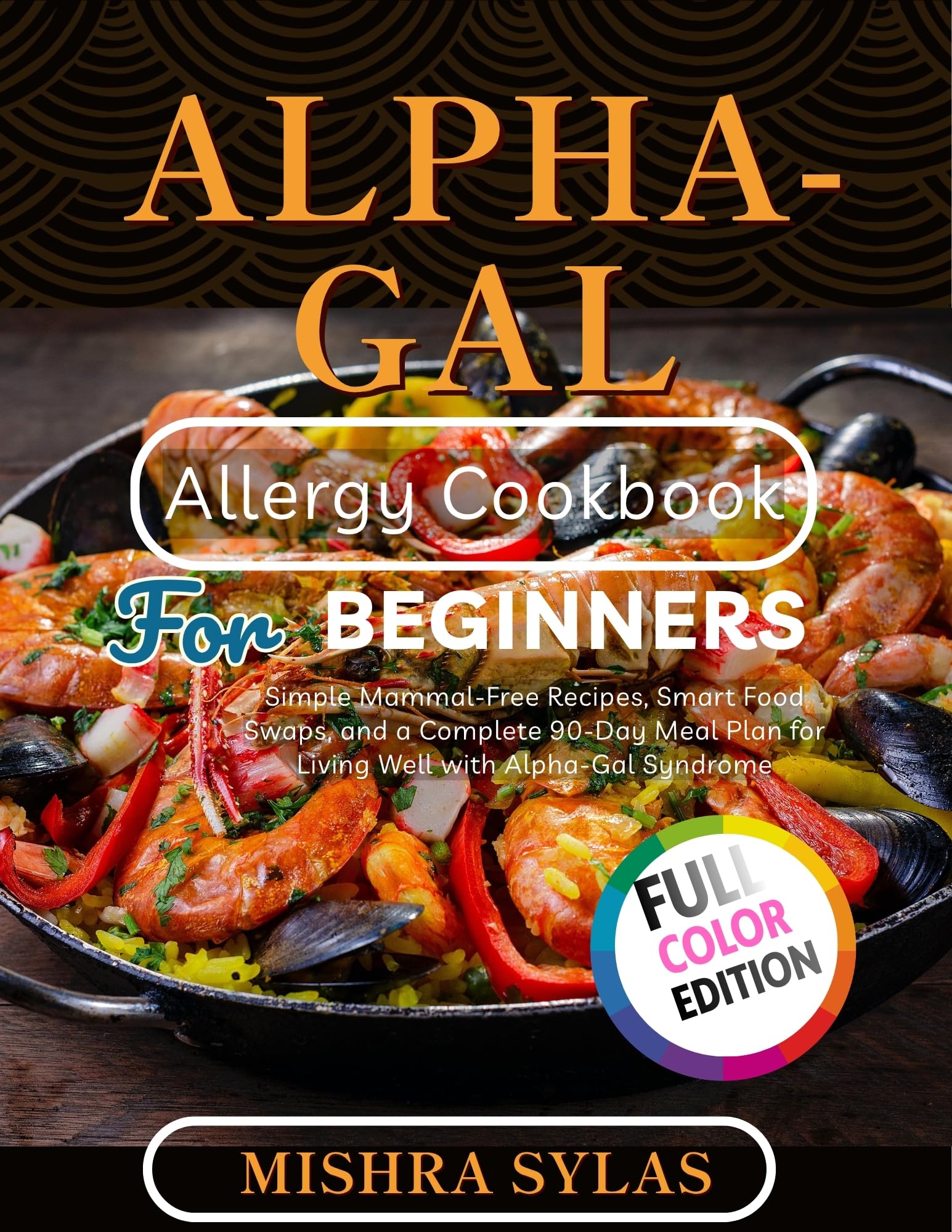 Alpha-gal Allergy Cookbook for Beginners: Simple Mammal-free Recipes, Smart Food Swaps, and a Complete 90-day Meal Plan for Living Well With Alpha-gal Syndrome